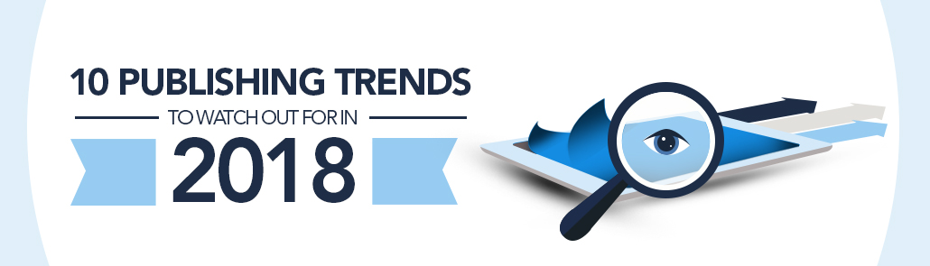 10 publishing trends to watch out for in 2018
