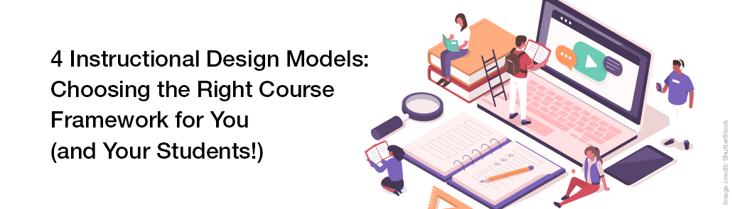 4 instructional design models choosing the right course framework for you and your students