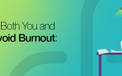 HOW TO HELP BOTH YOU AND YOUR TEAM AVOID BURNOUT: PART 1